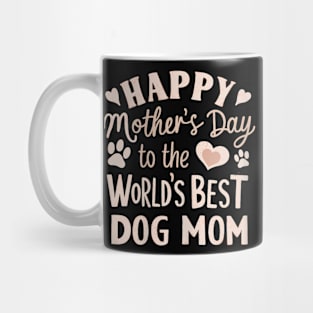 Mother's Day To The World Best Dog Mom Mug